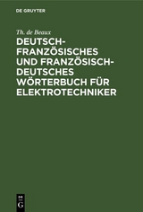 Deutsch-französisches und französisch-deutsches Wörterbuch für Elektrotechniker - Th. de Beaux