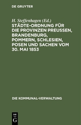 Städte-Ordnung für die Provinzen Preußen, Brandenburg, Pommern, Schlesien, Posen und Sachen vom 30. Mai 1853 - 