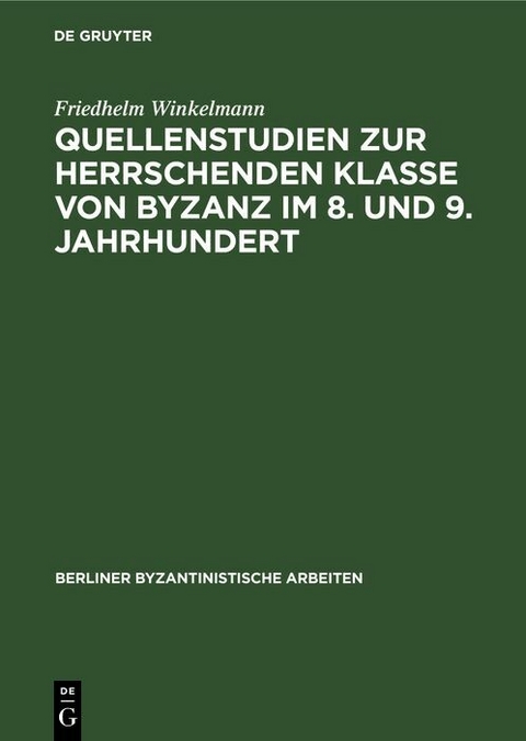 Quellenstudien zur Herrschenden Klasse von Byzanz im 8. und 9. Jahrhundert - Friedhelm Winkelmann