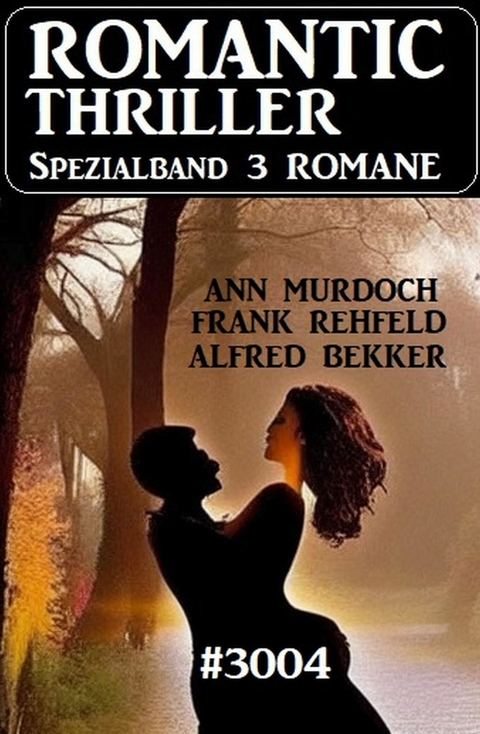 Romantic Thriller Spezialband 3004 - 3 Romane -  Alfred Bekker,  Ann Murdoch,  Frank Rehfeld