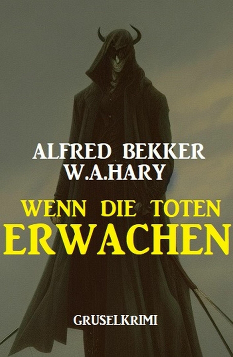 Wenn die Toten erwachen: Gruselkrimi -  Alfred Bekker,  W. A. Hary
