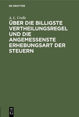 Über die billigste Vertheilungsregel und die angemessenste Erhebungsart der Steuern - A. L. Crelle