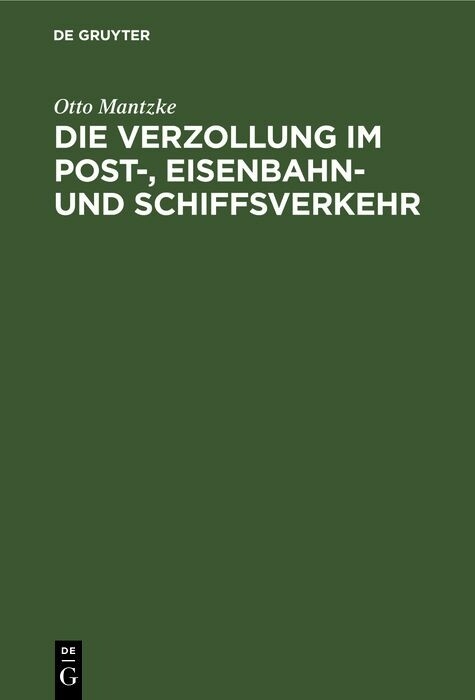 Die Verzollung im Post-, Eisenbahn- und Schiffsverkehr - Otto Mantzke