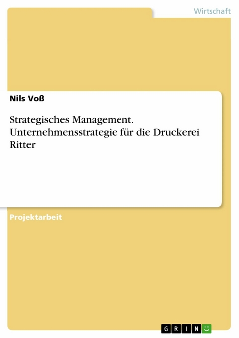 Strategisches Management. Unternehmensstrategie für die Druckerei Ritter - Nils Voß