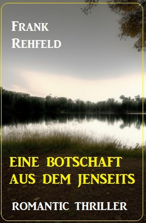 Eine Botschaft aus dem Jenseits: Romantic Thriller -  Frank Rehfeld