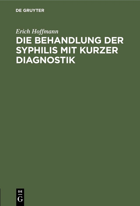 Die Behandlung der Syphilis mit kurzer Diagnostik - Erich Hoffmann