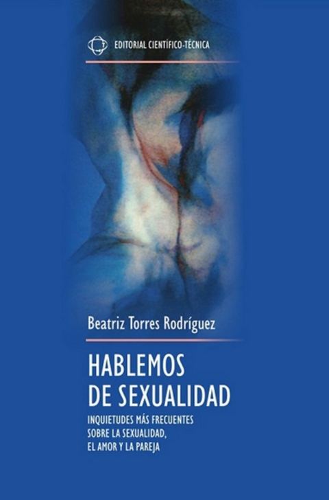 Hablemos de sexualidad. Inquietudes más frecuentes sobre la sexualidad, el amor y la pareja - Beatriz Torres Rodríguez