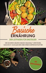 Basische Ernährung - Der Leitfaden für Einsteiger - Mariam Priet