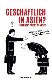 Geschäftlich in Asien? Ein Whisky reicht da nicht! - Dorothee Rehder