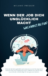 Wenn der Job dich unglücklich macht - was kannst du tun? - Melanie Presser