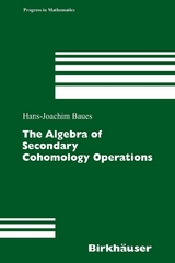 The Algebra of Secondary Cohomology Operations - Hans-Joachim Baues