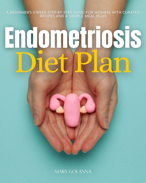 Endometriosis Diet Plan -  Mary Golanna