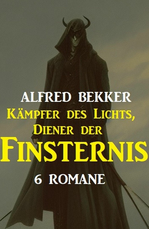 Kämpfer des Lichts, Diener der Finsternis: 6 Romane -  Alfred Bekker