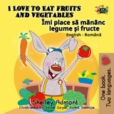 I Love to Eat Fruits and Vegetables Imi place sa mananc legume si fructe -  Shelley Admont
