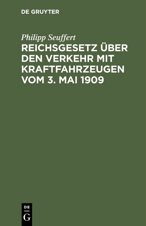 Reichsgesetz über den Verkehr mit Kraftfahrzeugen vom 3. Mai 1909 - Philipp Seuffert