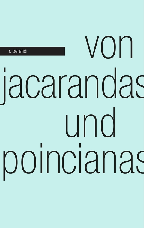 Von Jacarandas und Poincianas - R. Perendi