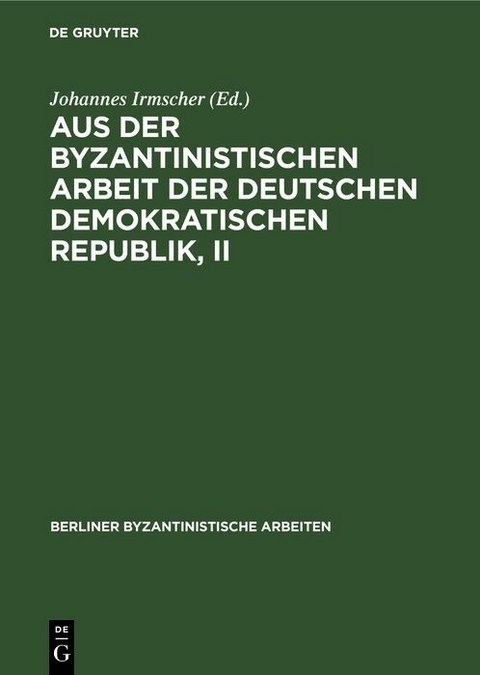 Aus der Byzantinistischen Arbeit der Deutschen Demokratischen Republik, II - 