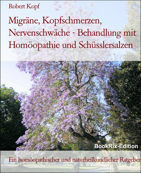 Migräne, Kopfschmerzen, Nervenschwäche - Behandlung mit Homöopathie und Schüsslersalzen - Robert Kopf