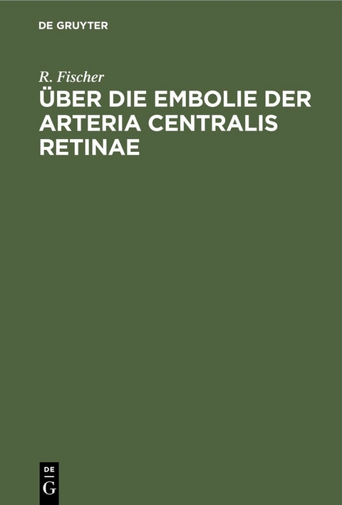 Über die Embolie der Arteria centralis retinae - R. Fischer