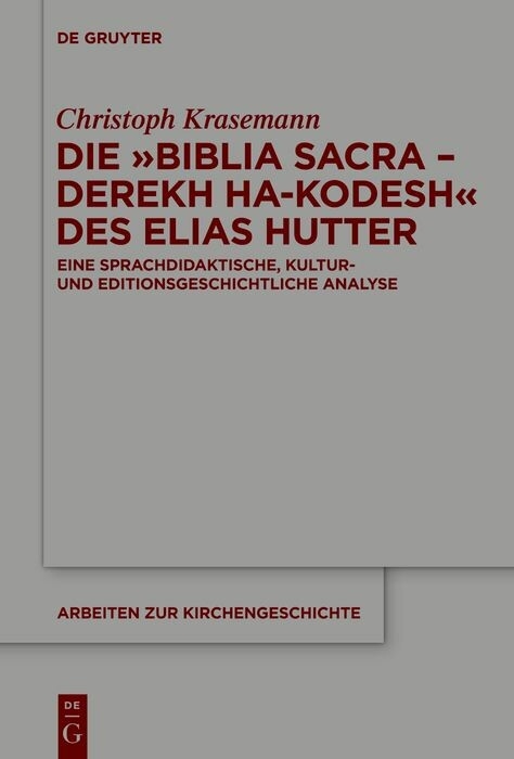 Die »Biblia Sacra - Derekh ha-Kodesh« des Elias Hutter -  Christoph Krasemann