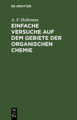 Einfache Versuche auf dem Gebiete der organischen Chemie - A. F. Holleman