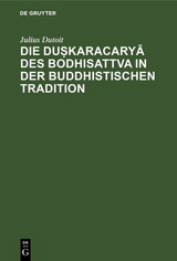 Die duṣkaracaryā des Bodhisattva in der buddhistischen Tradition - Julius Dutoit