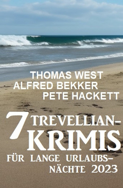 7 Trevellian-Krimis für lange Urlaubsnächte 2023 -  Alfred Bekker,  Thomas West,  Pete Hackett