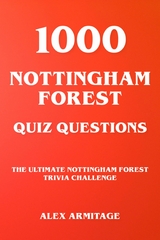 1000 Nottingham Forest Quiz Questions - The Ultimate Nottingham Forest Trivia Challenge - Alex Armitage