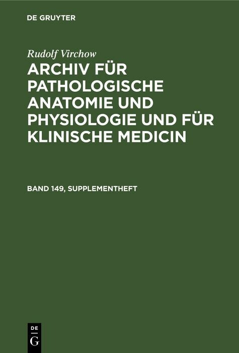 Rudolf Virchow: Archiv für pathologische Anatomie und Physiologie und für klinische Medicin. Band 149, Supplementheft - Rudolf Virchow