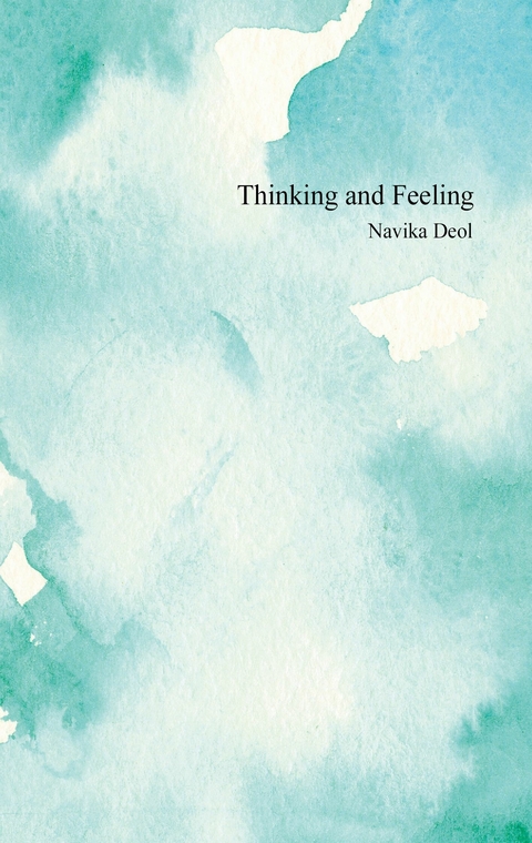 Thinking and Feeling - Navika Deol