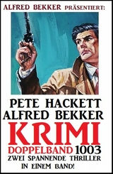 Krimi Doppelband 1003 - Zwei spannende Thriller in einem Band - Alfred Bekker, Pete Hackett