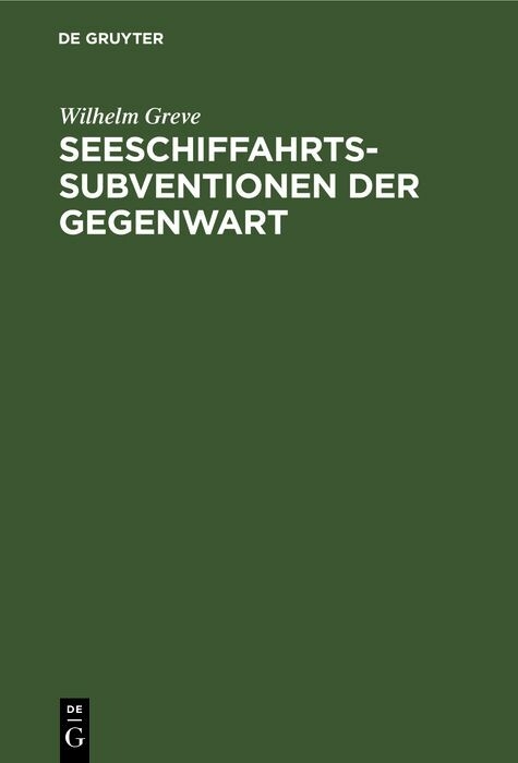 Seeschiffahrts-Subventionen der Gegenwart - Wilhelm Greve
