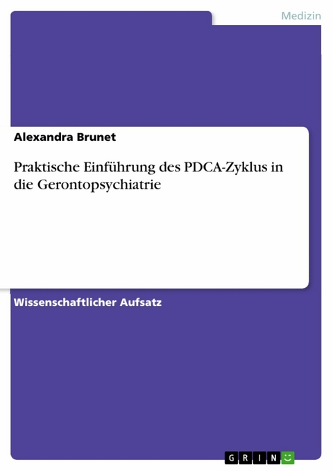 Praktische Einführung des PDCA-Zyklus in die Gerontopsychiatrie - Alexandra Brunet