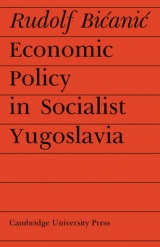 Economic Policy in Socialist Yugoslavia - Bicanic, Rudolf