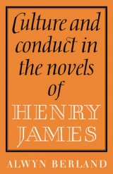 Culture and Conduct in the Novels of Henry James - Berland, Alwyn
