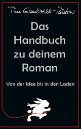 Das Handbuch zu deinem Roman - Tim Gumbrecht-Rüstow