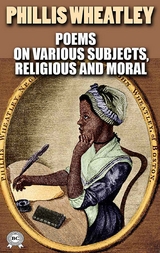 Poems on Various Subjects, Religious and Moral. Illustrated - Phillis Wheatley