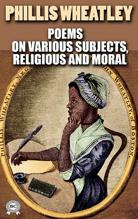 Poems on Various Subjects, Religious and Moral. Illustrated - Phillis Wheatley