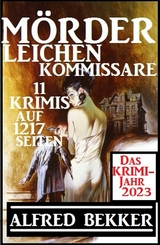 Das Krimi Jahr 2023 Mörder, Leichen, Kommissare 11 Krimis -  Alfred Bekker