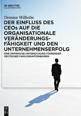 Der Einfluss des CEOs auf die organisationale Veränderungsfähigkeit und den Unternehmenserfolg - Demian Wilhelm