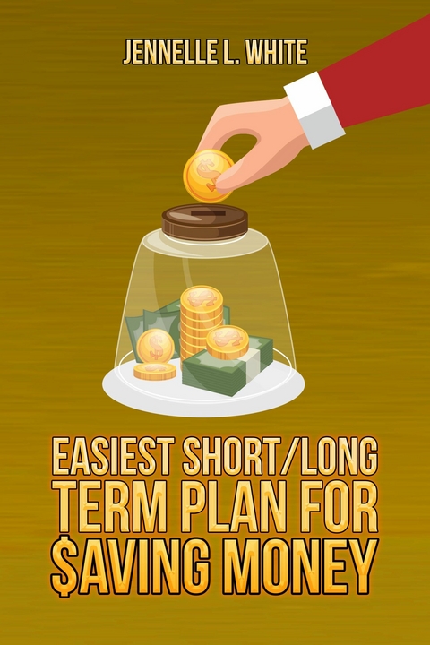 Easiest Short/Long Term Plan for Saving Money -  Jennelle L White