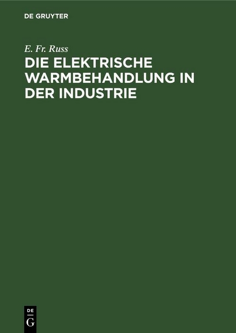 Die elektrische Warmbehandlung in der Industrie - E. Fr. Russ