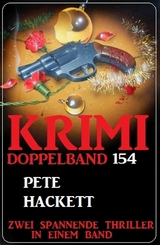 Krimi Doppelband 154 - Zwei Thriller in einem Band - Pete Hackett