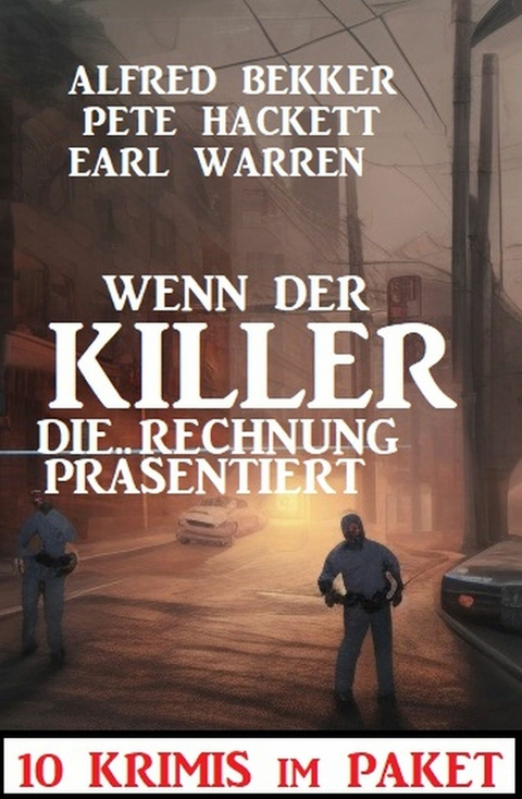 Wenn der Killer die Rechnung präsentiert : 10 Krimis im Paket -  Alfred Bekker,  Earl Warren,  Pete Hackett