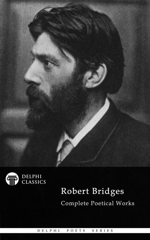 Delphi Complete Poetical Works of Robert Bridges (Illustrated) -  Robert Bridges