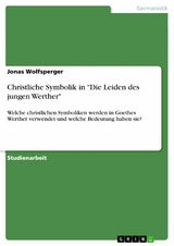 Christliche Symbolik in "Die Leiden des jungen Werther" - Jonas Wolfsperger