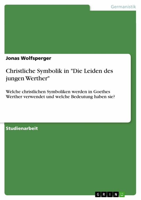 Christliche Symbolik in "Die Leiden des jungen Werther" - Jonas Wolfsperger