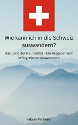 Wie kann ich in die Schweiz auswandern? - Fabian Pscherer