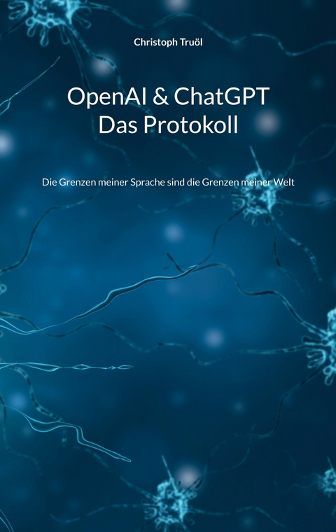 OpenAI & ChatGPT - Das Protokoll - Christoph Truöl