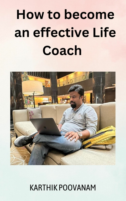 How to become an effective Life Coach - karthik poovanam